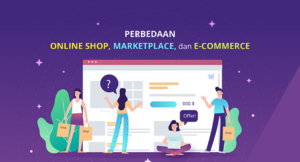Marketplace dan Perbedaan dengan E-Commerce